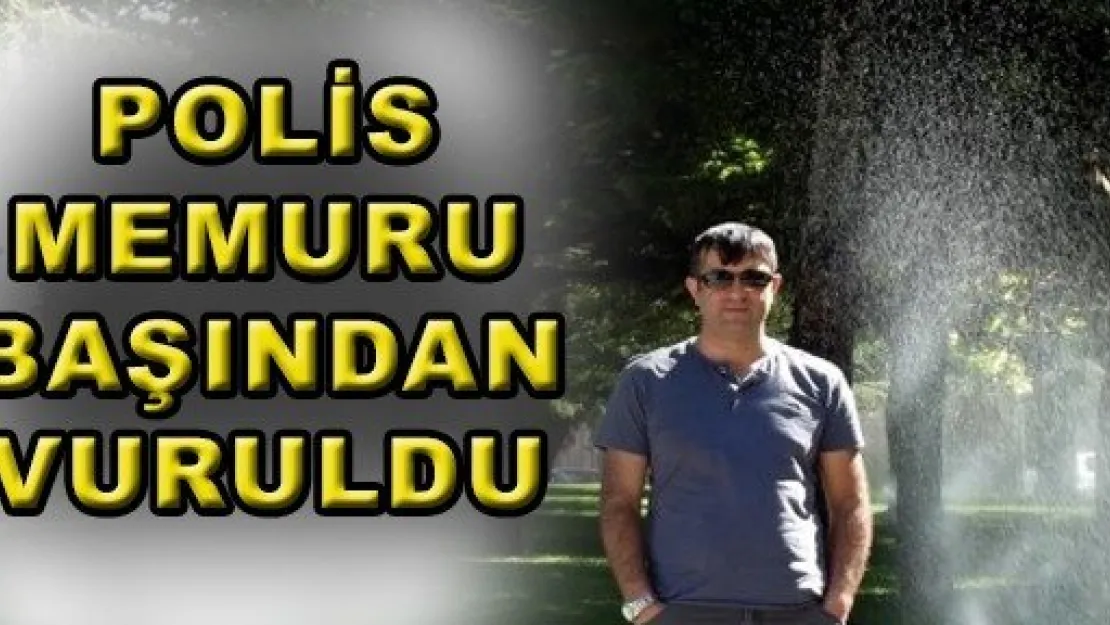 Polis Memuru Başından Vuruldu