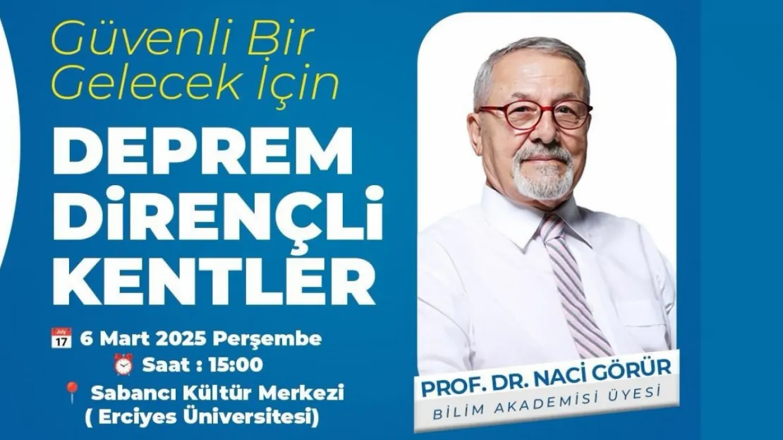 Prof. Naci Görür Kayseri'ye geliyor: Deprem Dirençli Kentler konuşulacak