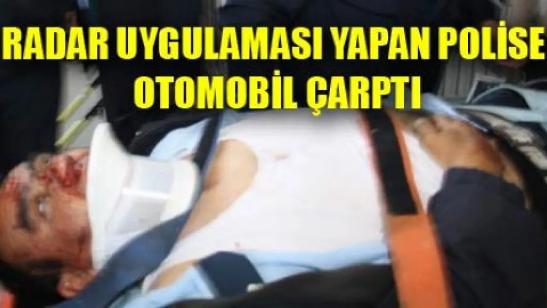 Radar Uygulaması Yapan Polise Çarptı