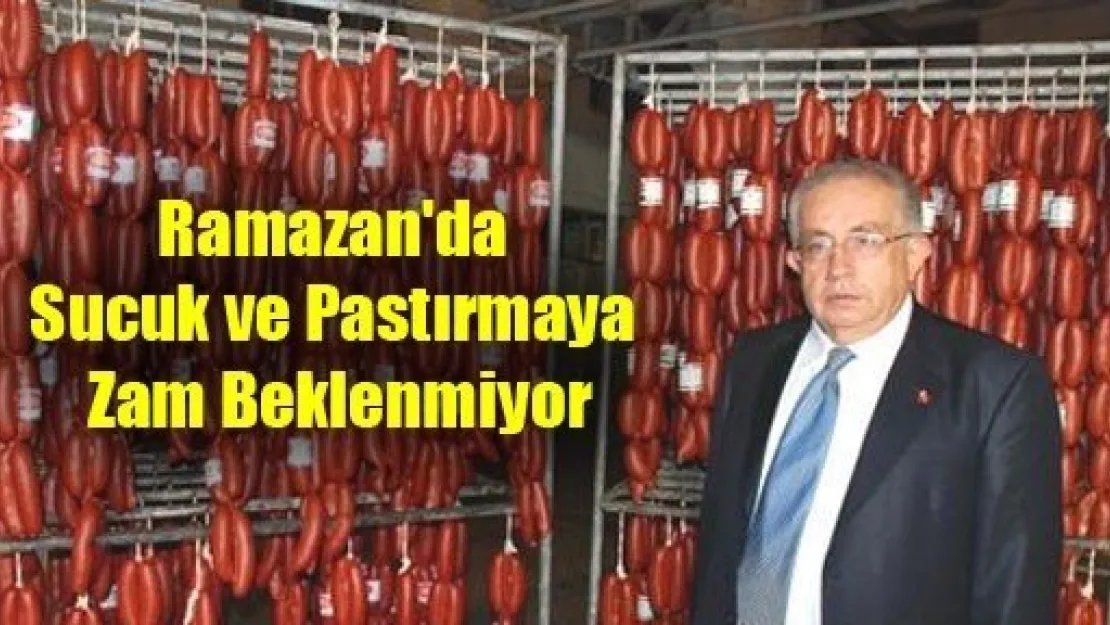 Ramazan'da Sucuk ve Pastırmaya Zam Beklenmiyor