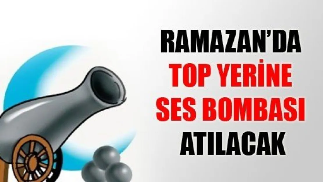 Ramazan'da Top Yerine Ses Bombası Kullanılacak