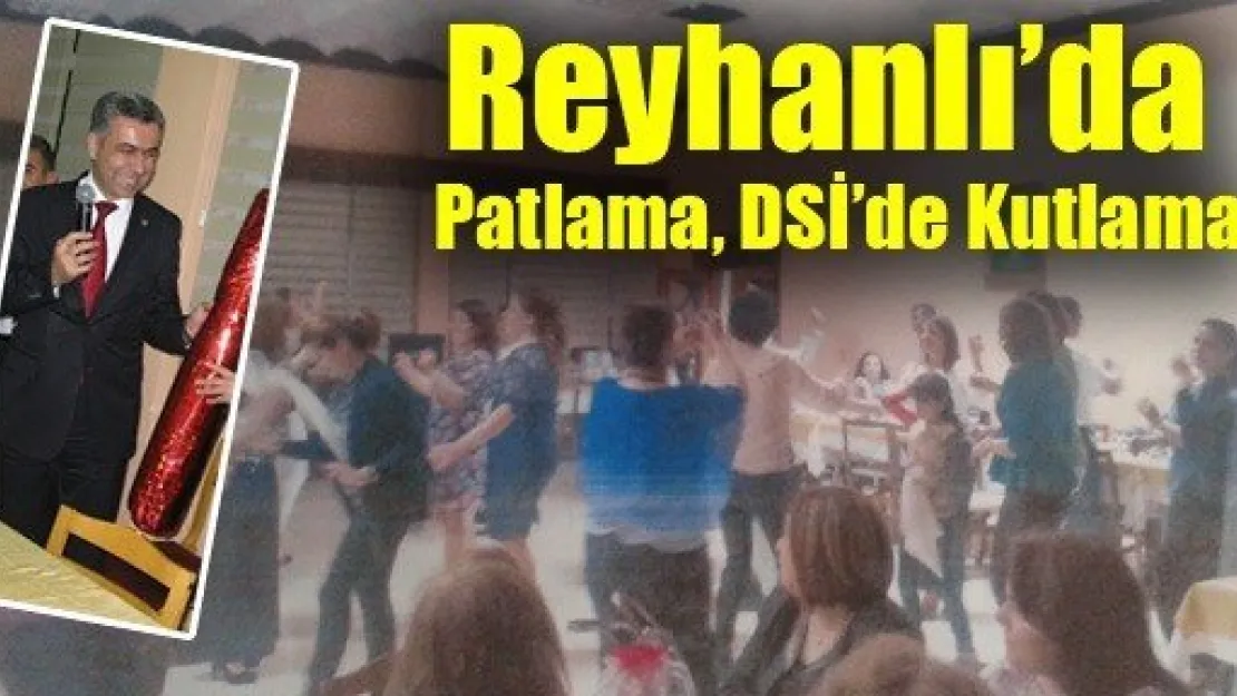 Reyhanlı'da Patlama, DSİ'de Kutlama