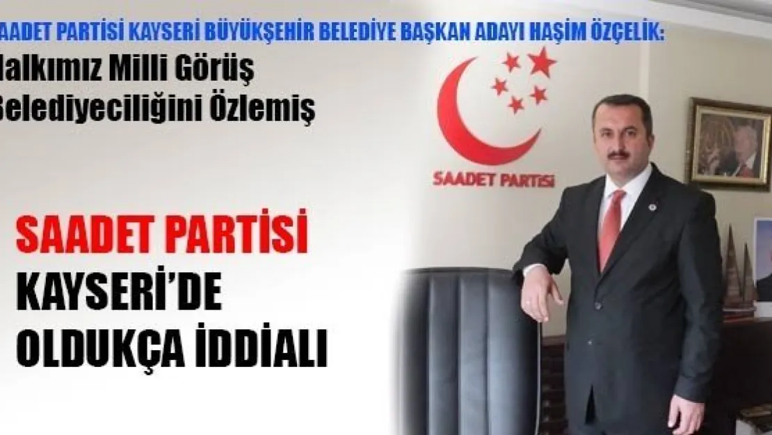 Saadet Partisi Kayseri'de İddialı