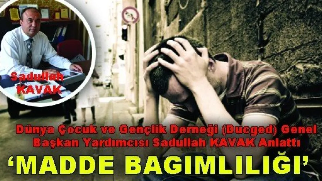 Sadullah KAVAK anlattı 'Madde Bağımlılığı'