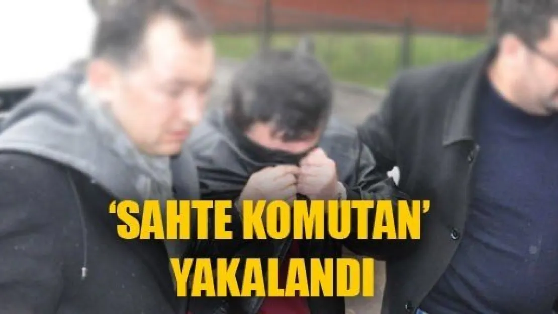 Sahte Komutan Yakalandı