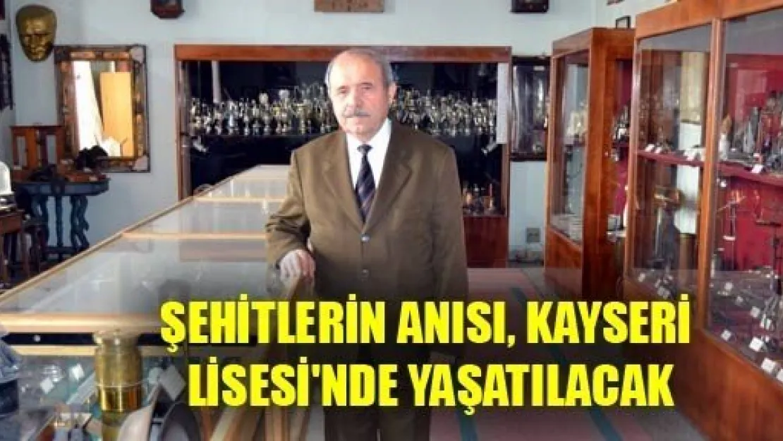 Şehitlerin Anısı Kayseri Lisesinde Yaşatılacak