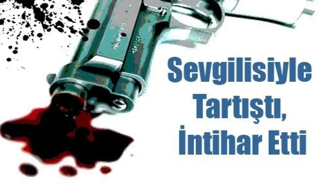 Sevgilisiyle Tartıştı, İntihar Etti