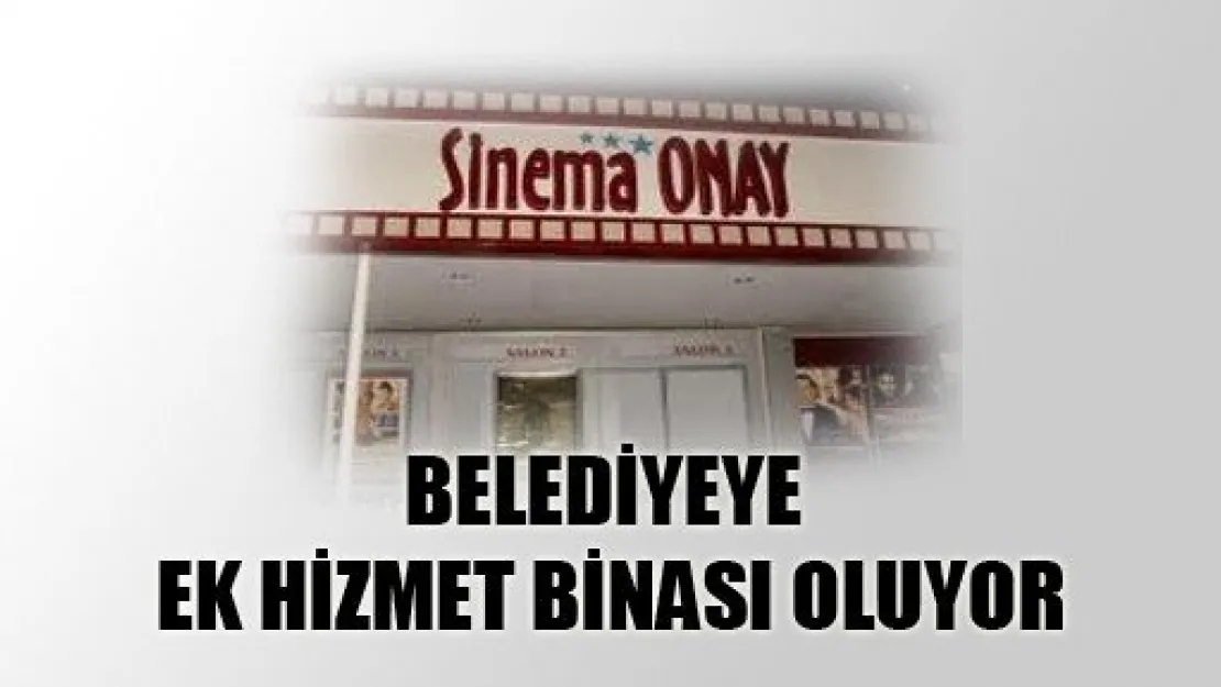 Sinema Onay Belediyeye Ek Bina Olacak