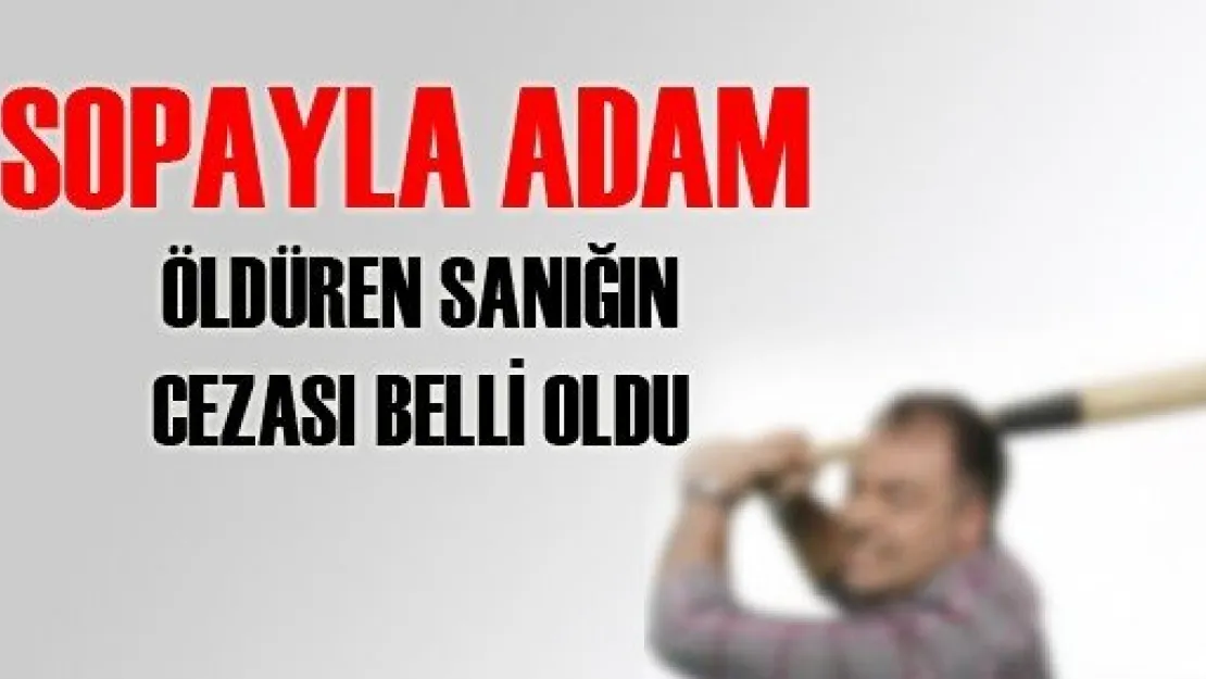 Sopayla Adam Öldürenin Cezası Belli Oldu