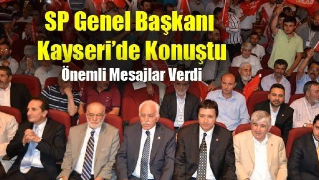 SP Genel Başkanı Kayseri'de Konuştu