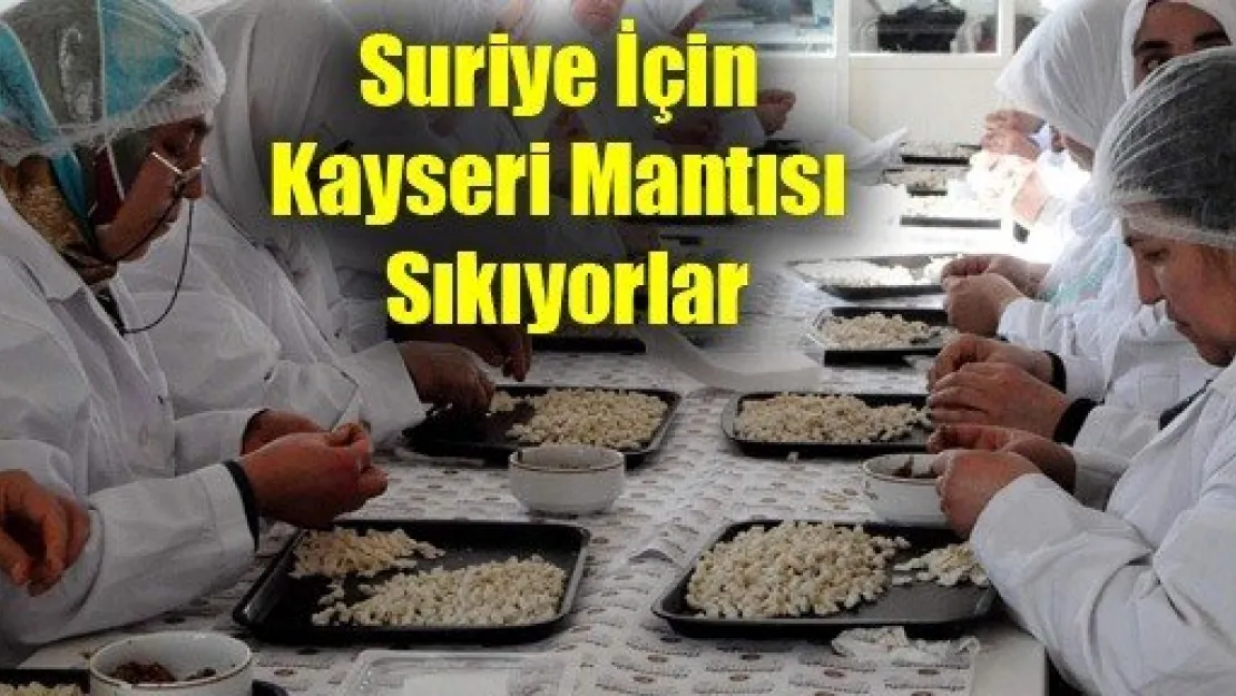 Suriye İçin Kayseri Mantısı Sıkıyorlar