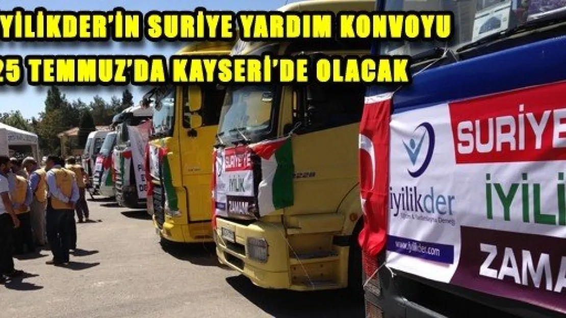 Suriye yardım konvoyu 25 Temmuz'da Kayseri'de