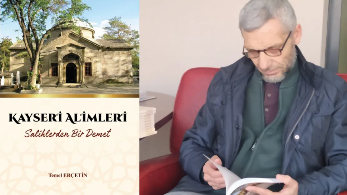 Temel Erçetin'den 'Kayseri Alimleri' Kitabı: Tarihten Günümüze Salihlerin Biyografileri