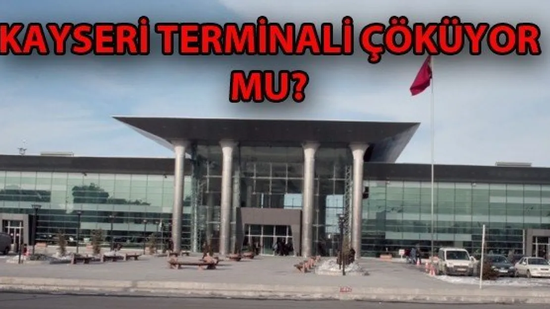 TERMİNAL BİNASINDA ÇÖKME TEHLİKESİ