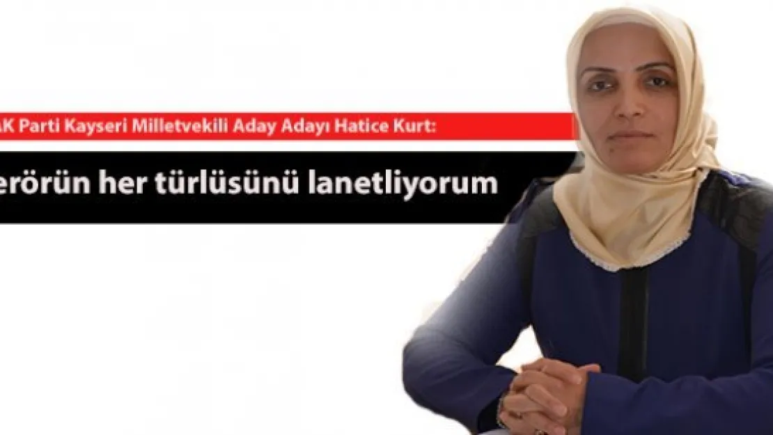 Terörün her türlüsünü lanetliyorum