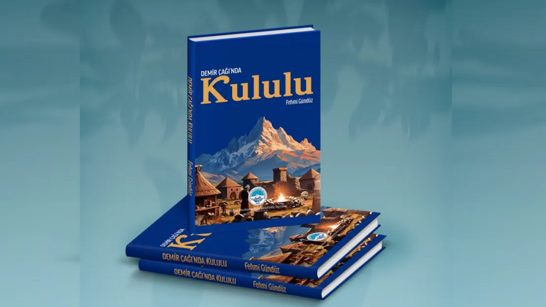 Turizm Şube Müdürü Fehmi Gündüz'den önemli bir eser: 'Demir Çağında Kululu'