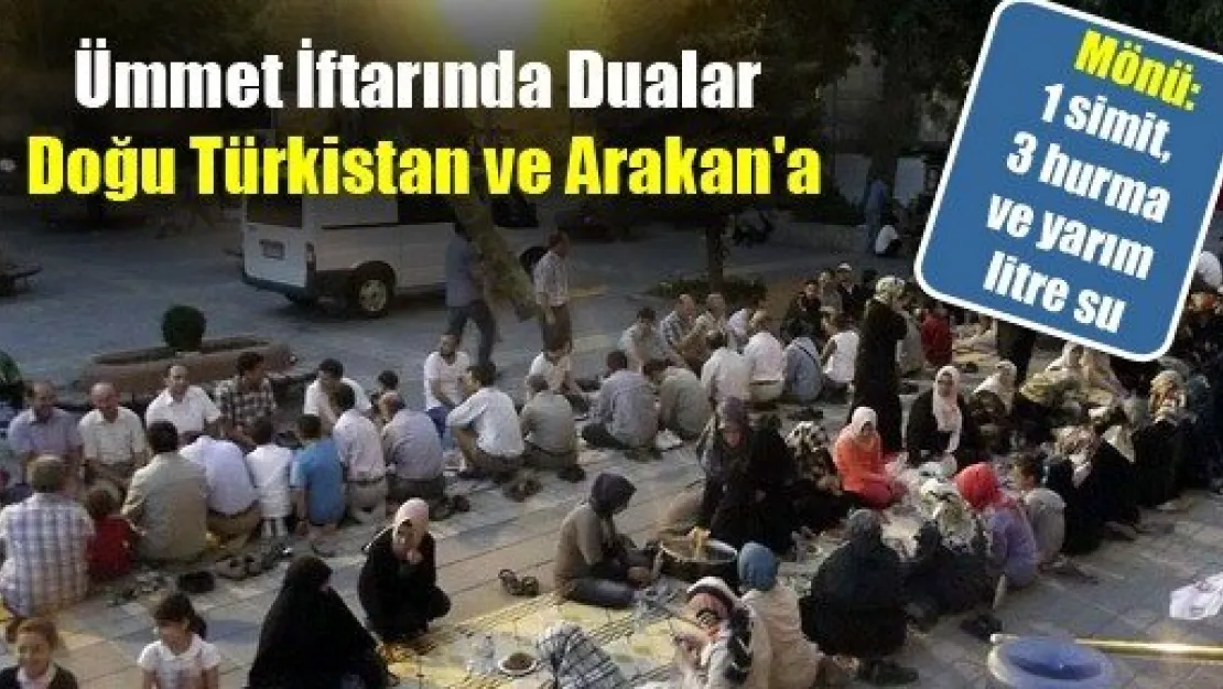 Ümmet İftarında Dualar Doğu Türkistan ve Arakan'a