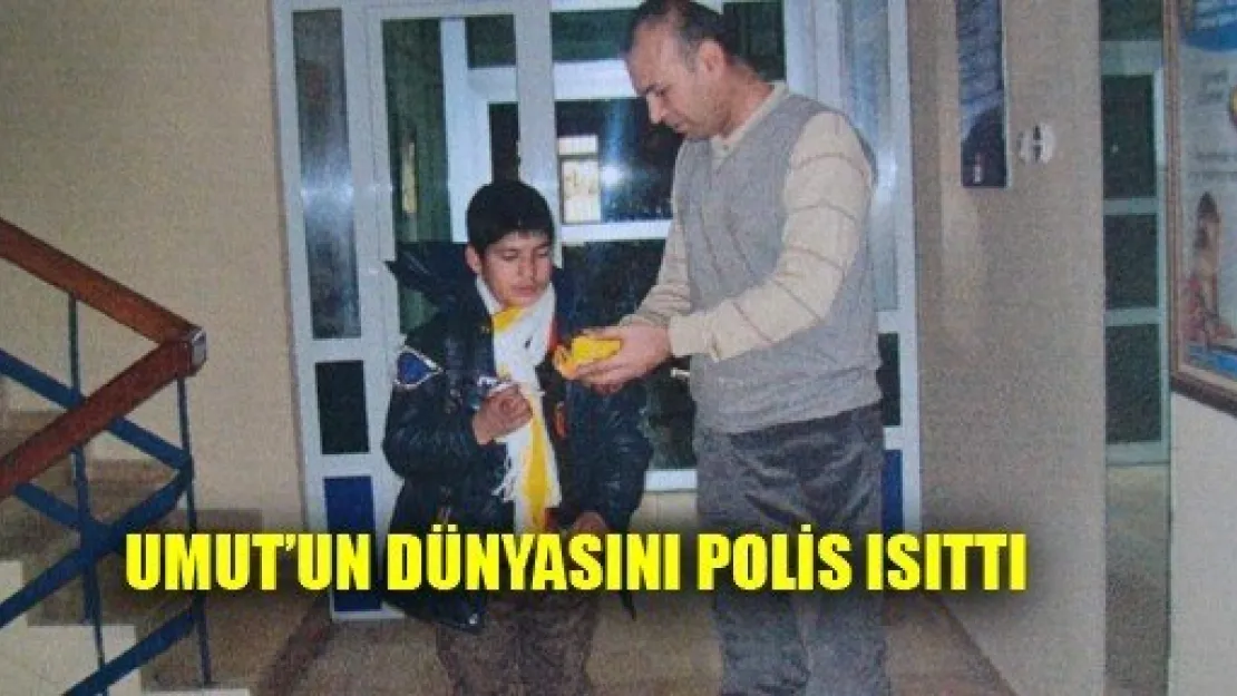 Umut'un Dünyasını Polis Isıttı