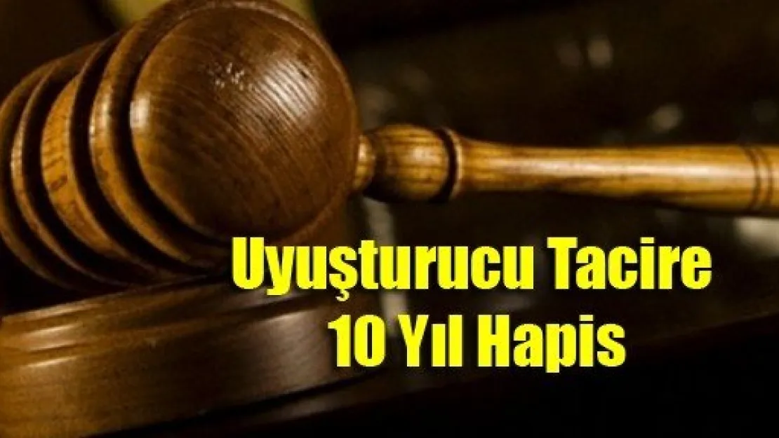 Uyuşturucu Tacire 10 Yıl Hapis