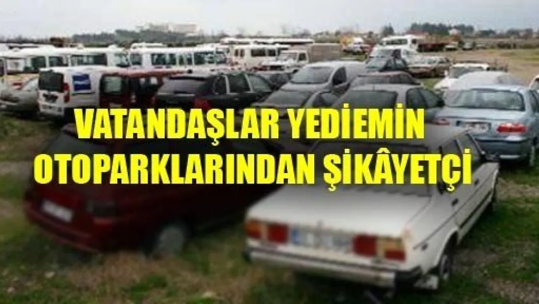 Vatandaş Yediemin Otoparklarından Şikayetçi