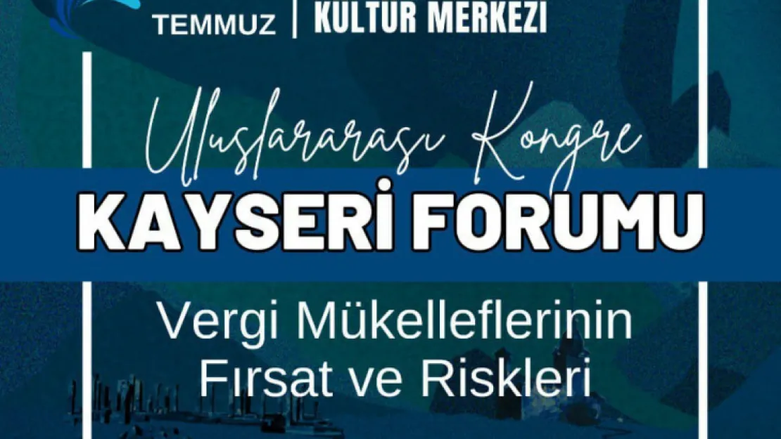 'Vergi Mükelleflerinin Fırsat ve Riskleri' konulu Kayseri Kongresi ve Forumu gerçekleştirilecek