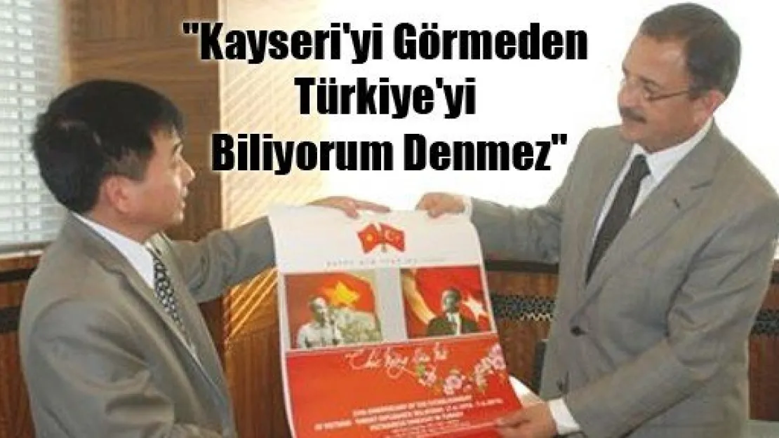 Vietnam Büyükelçisi Kayseri'yi Çok Beğendi