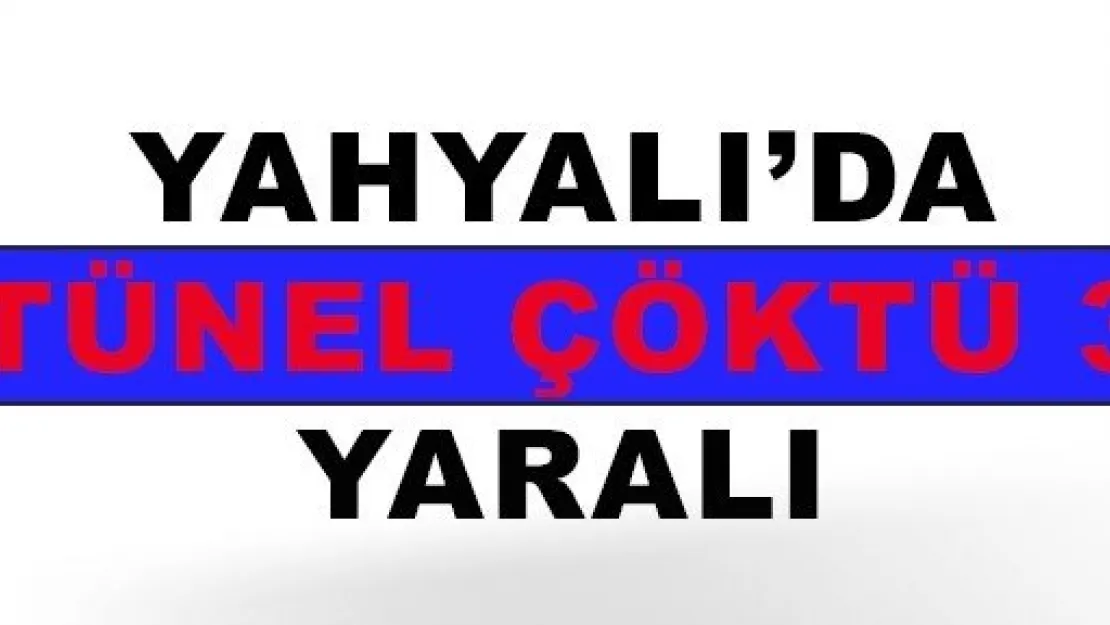 Yahyalı'da tünel çöktü 3 yaralı