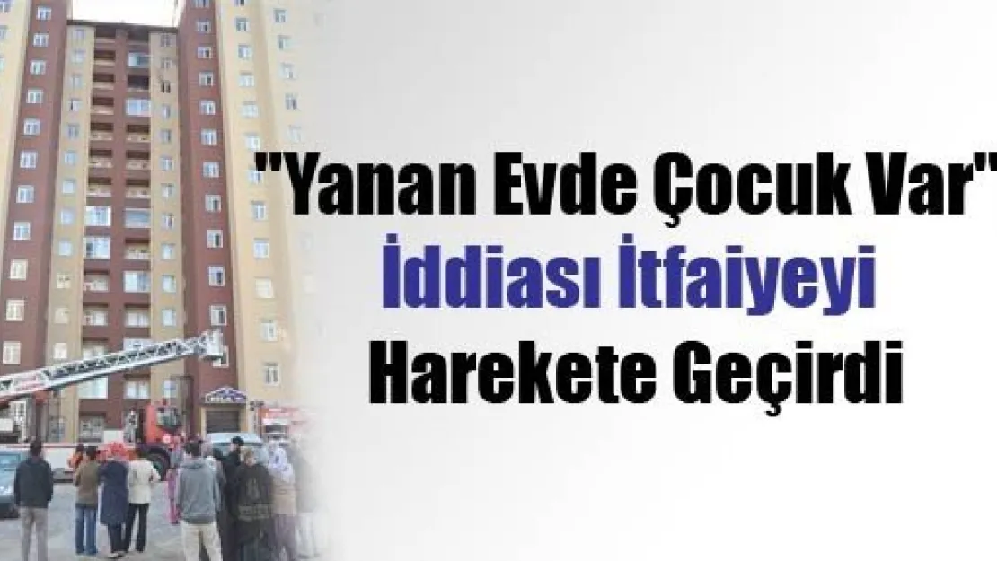 Yangın Yerinde Çocuk Kaldı İddiası Harekete Geçirdi