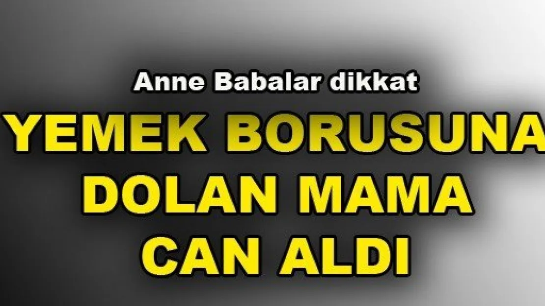  Yemek Borusuna Dolan Mama Öldürdü