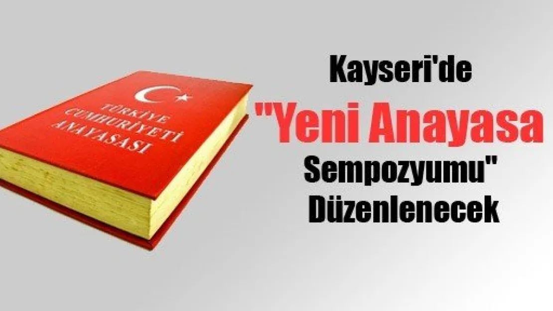 Yeni Anayasa Sempozyumu Düzenlenecek