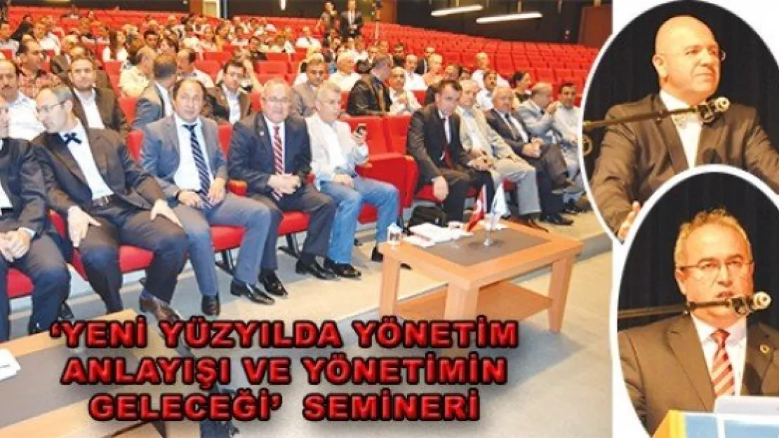  'YENİ YÜZYILDA YÖNETİM ANLAYIŞI VE YÖNETİMİN GELECEĞİ' 