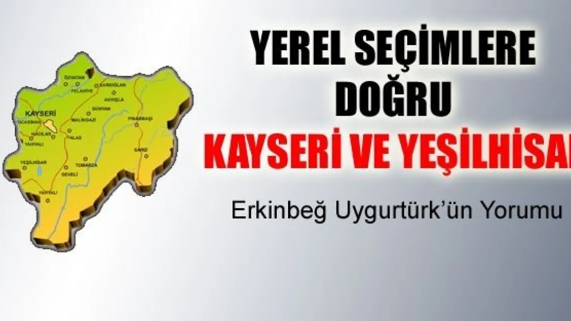 Yerel Seçimlere Doğru Kayseri ve Yeşilhisar