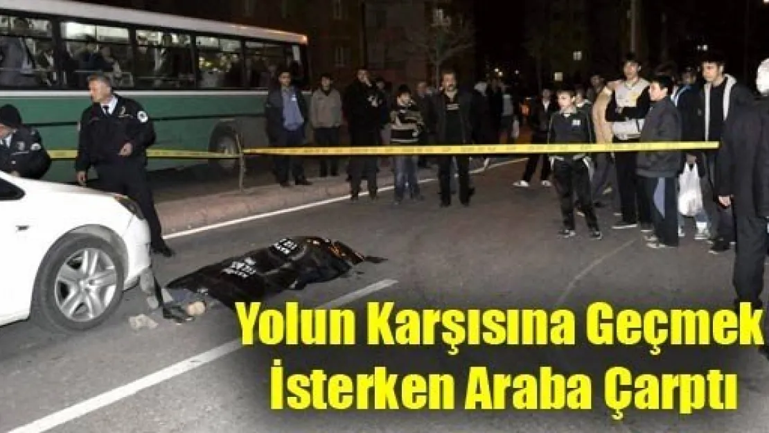 Yolun Karşısına Geçmek İsterken Öldü