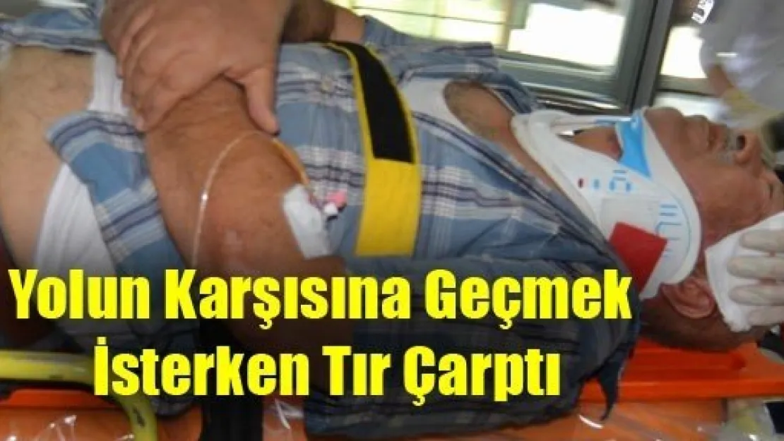 Yolun Karşısına Geçmek İsterken Tır Çarptı