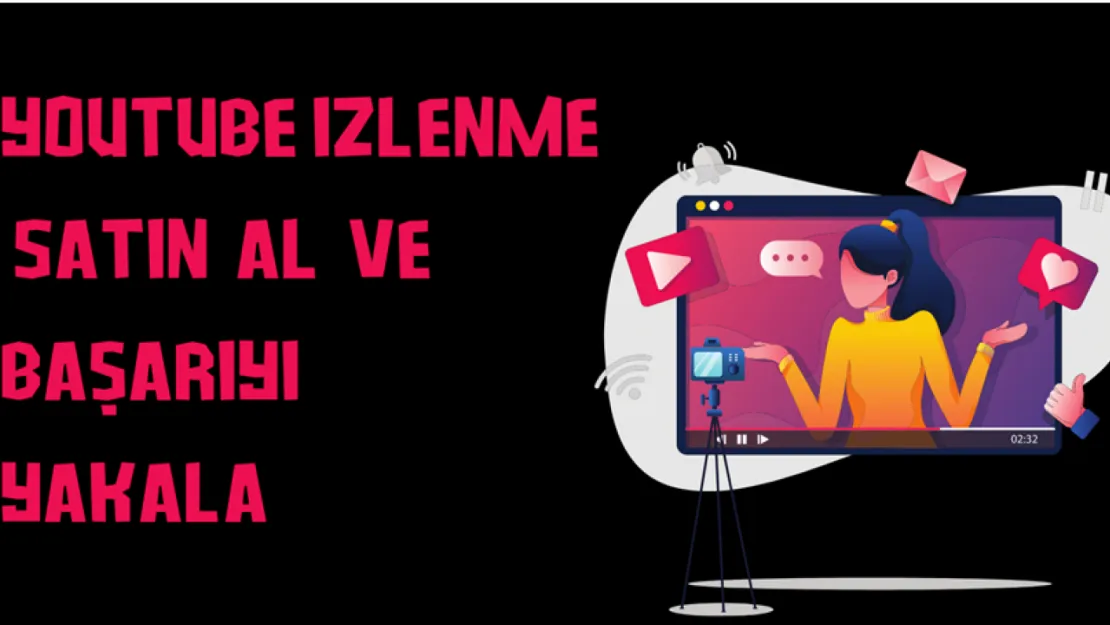 YouTube İzlenme Satın Al ve Başarıyı Yakala