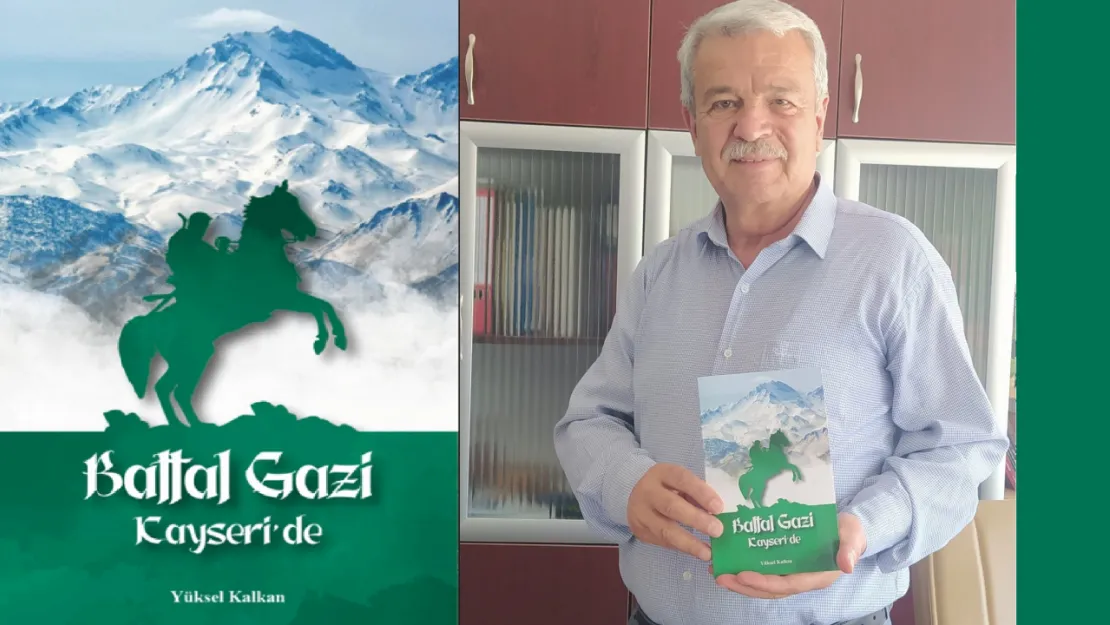 Yüksel Kalkan'ın 10. Kitabı 'Battal Gazi Kayseri'de' çıktı