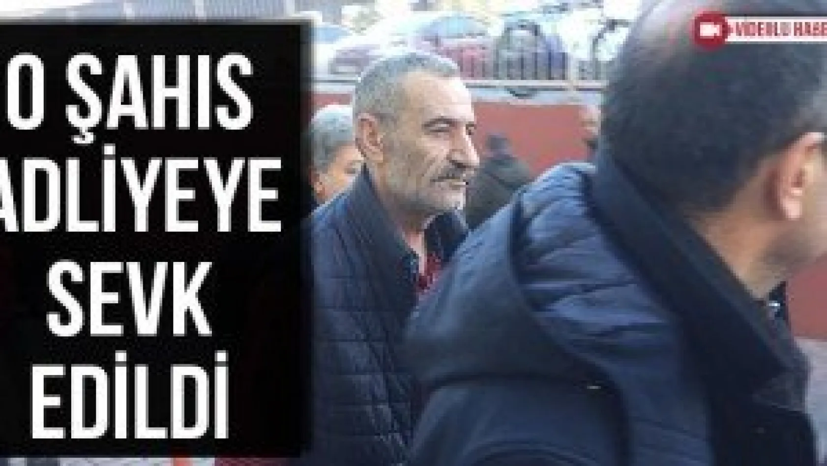 O şahıs adliyeye sevk edildi