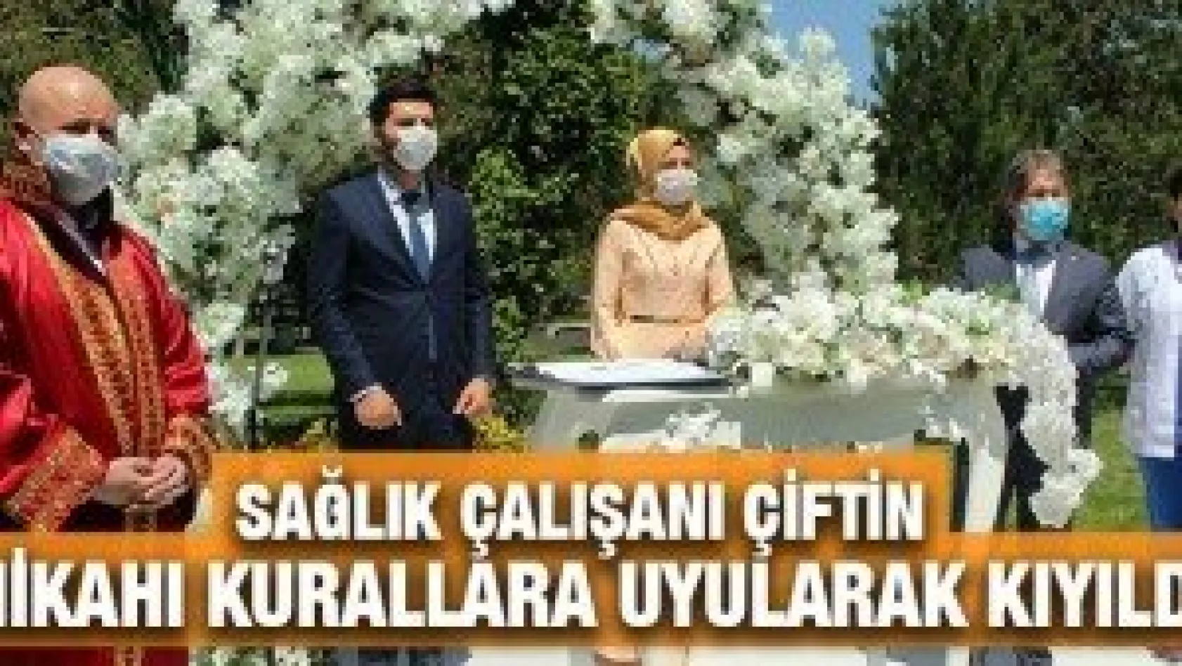 Sağlık çalışanı çiftin nikahı kurallara uyularak kıyıldı