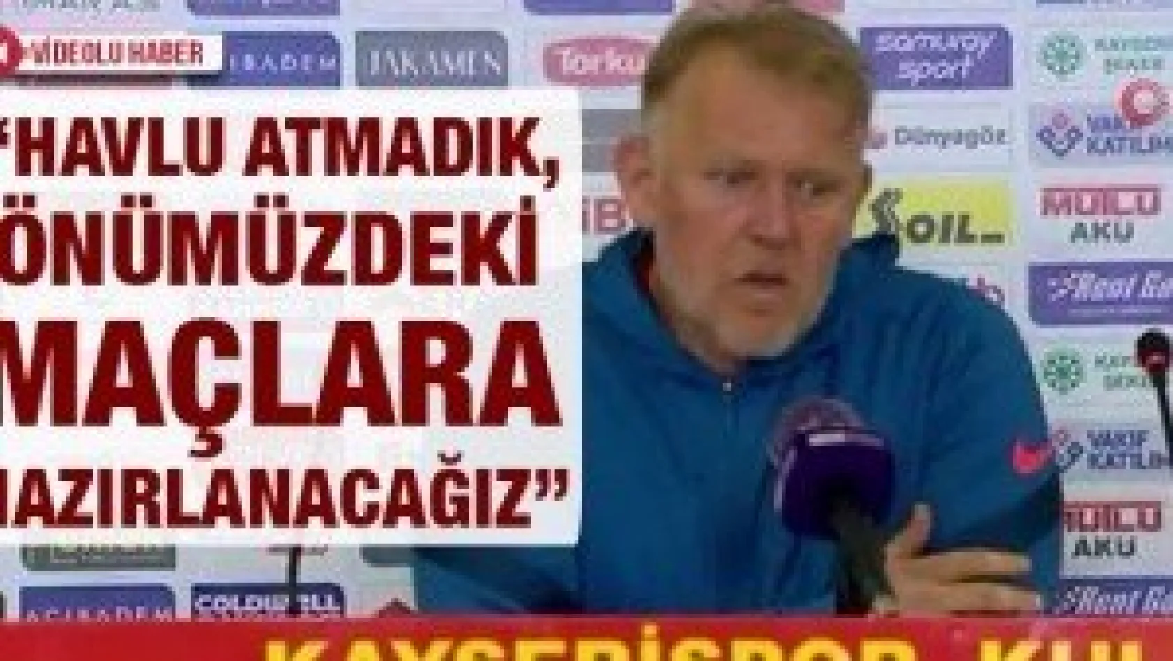 'Havlu atmadık, önümüzdeki maçlara hazırlanacağız'