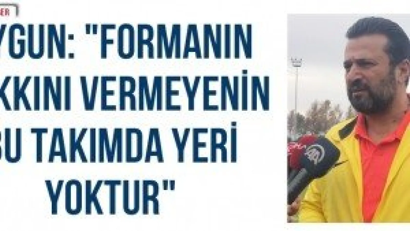 Uygun: &quotFormanın hakkını vermeyenin bu takımda yeri yoktur&quot