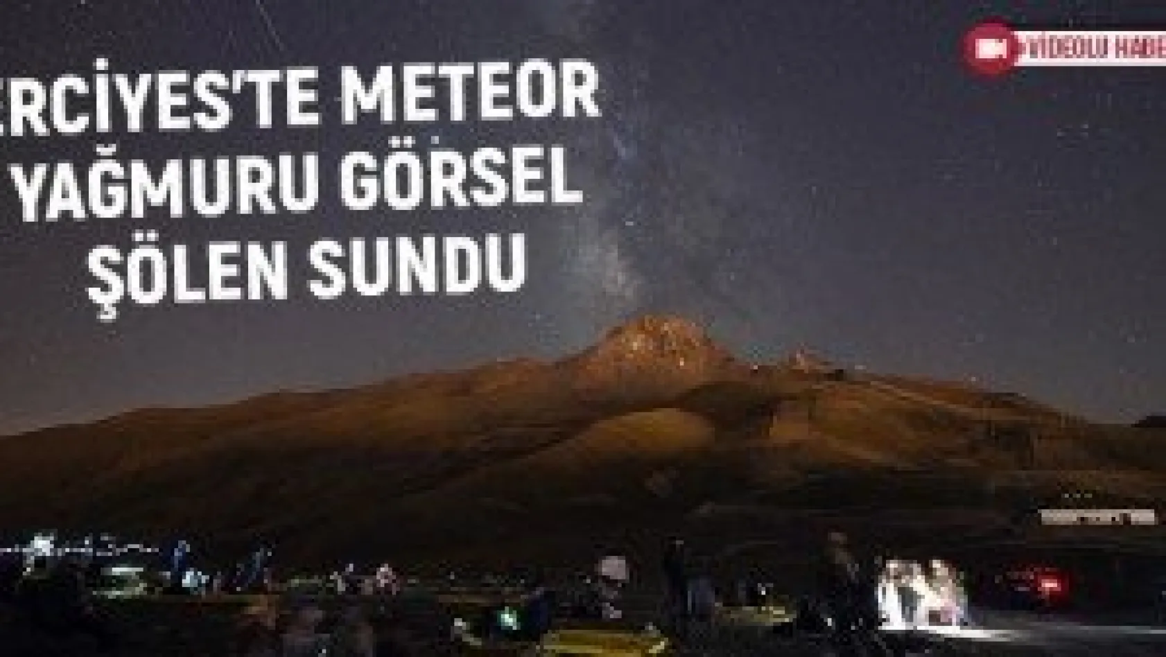 Erciyes'te meteor yağmuru görsel şölen sundu