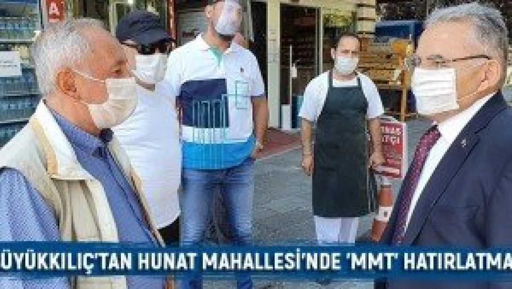 Büyükkılıç'tan Hunat Mahallesi'nde 'MMT' hatırlatması