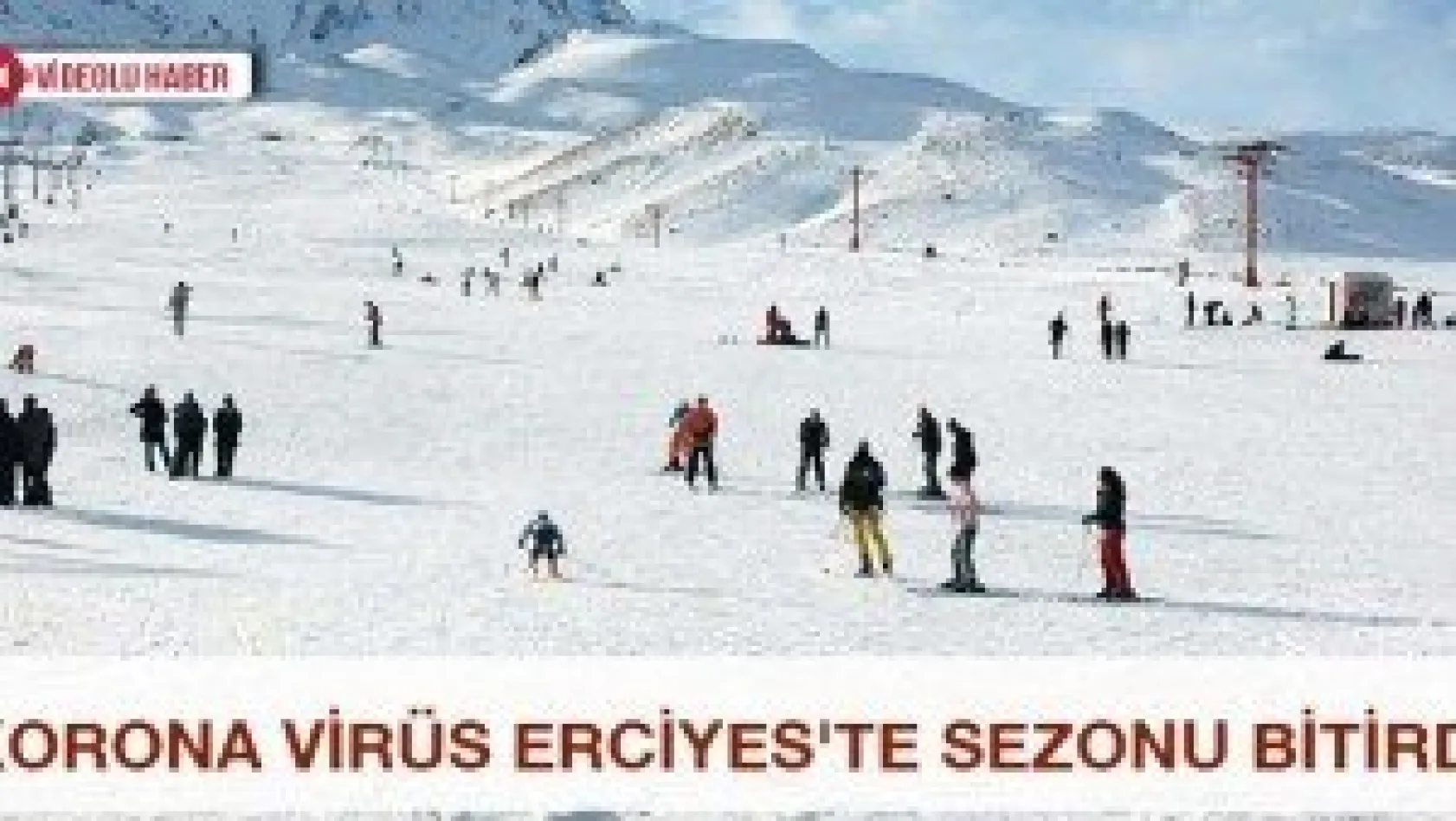 Korona virüs Erciyes'te sezonu bitirdi