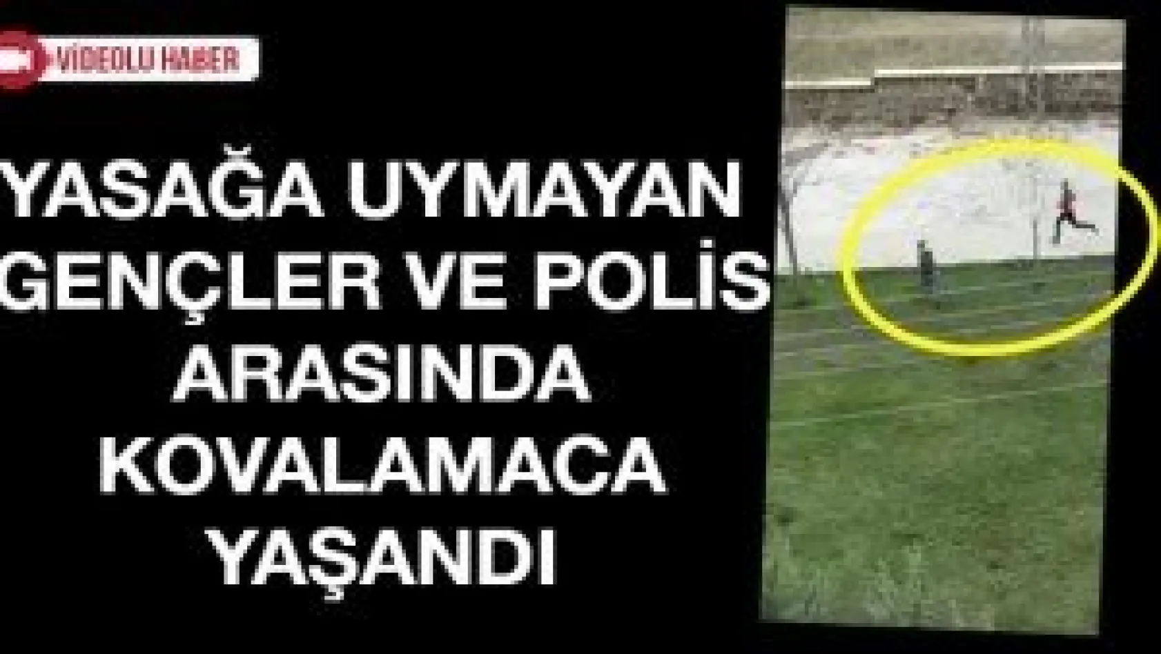 Yasağa uymayan gençler ve polis arasında kovalamaca yaşandı