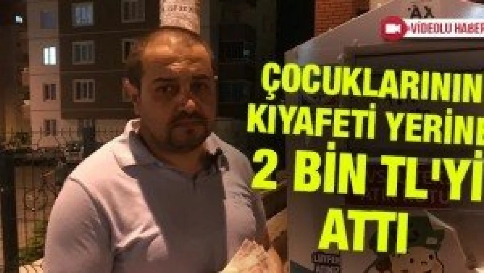 Çocuklarının kıyafeti yerine 2 bin TL'yi attı