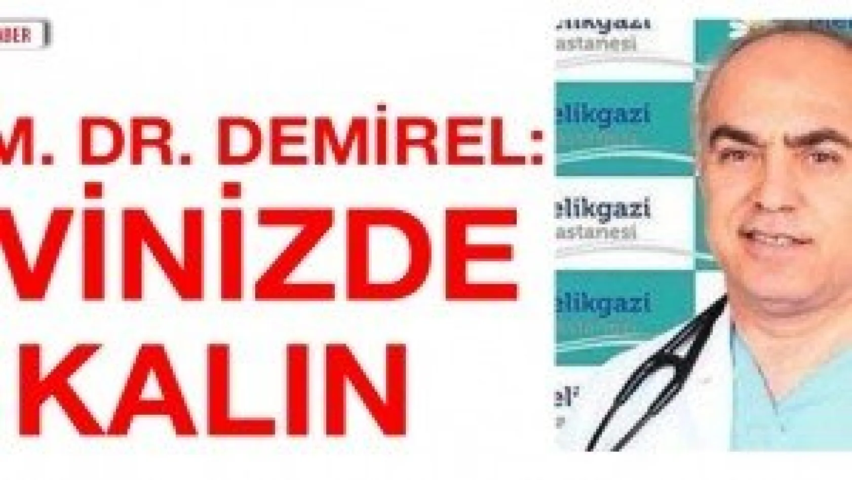 Uzm. Dr. Demirel: Evinizde kalın
