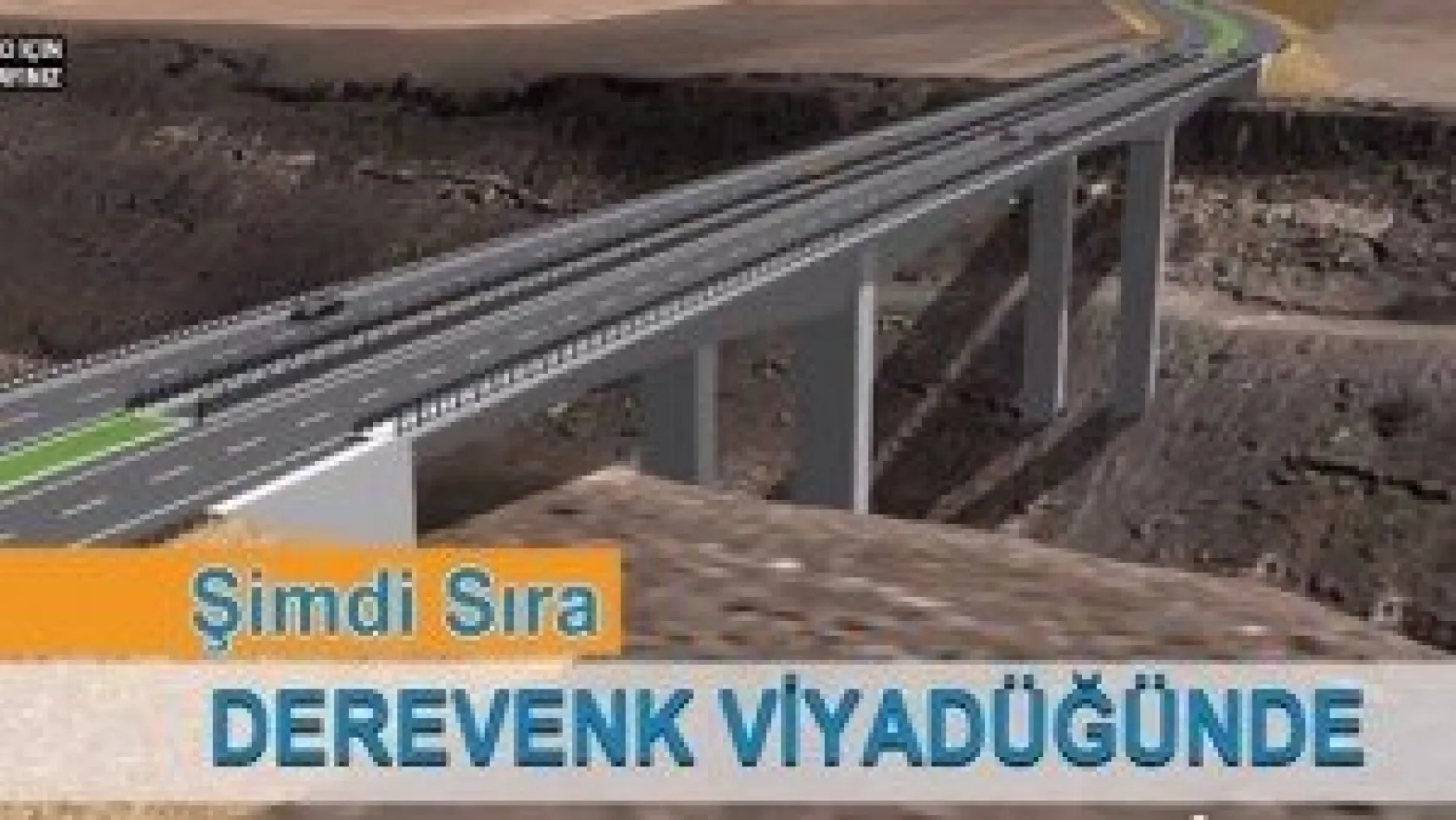 Şimdi sıra Derevenk Viyadüğü'nde