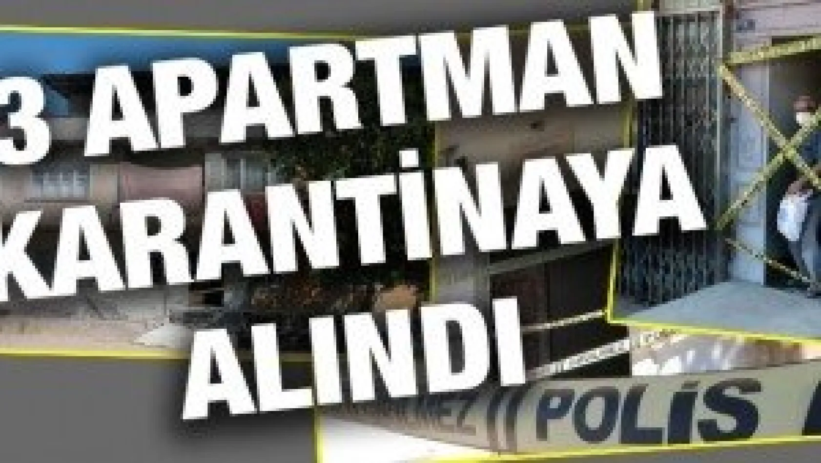 Yabancı uyruklu şahsın testi pozitif çıktı, 3 apartman karantinaya alındı