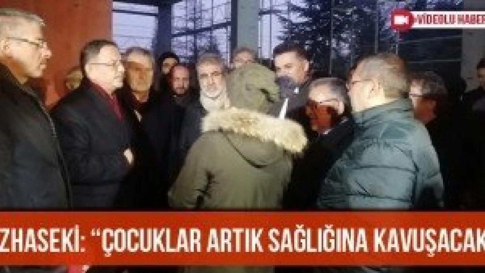 Özhaseki: 'Çocuklar Artık Sağlığına Kavuşacak'