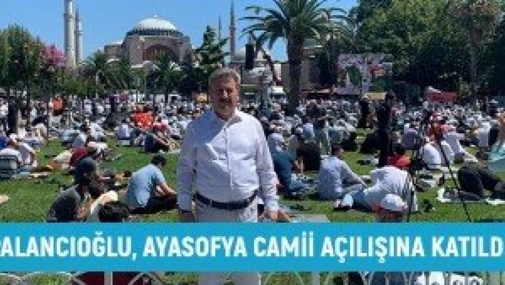 Palancıoğlu, Ayasofya Camii açılışına katıldı